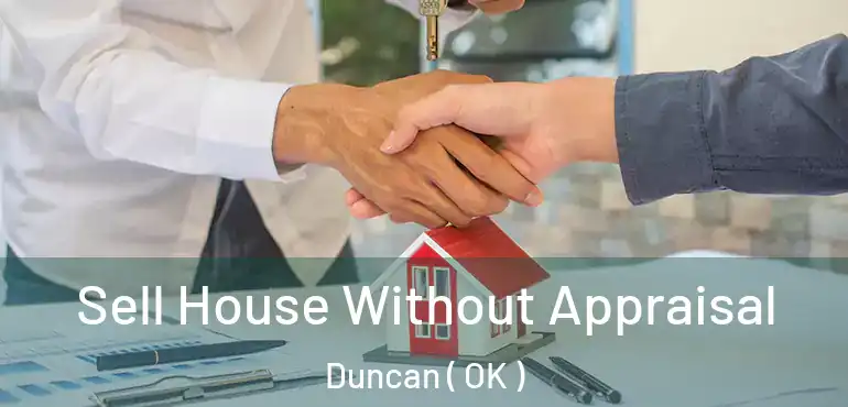 Sell House Without Appraisal Duncan ( OK )