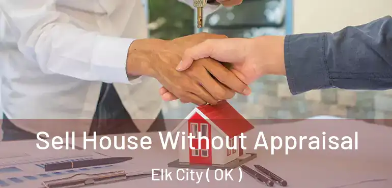  Sell House Without Appraisal Elk City ( OK )