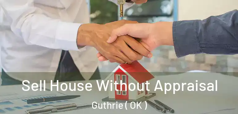Sell House Without Appraisal Guthrie ( OK )