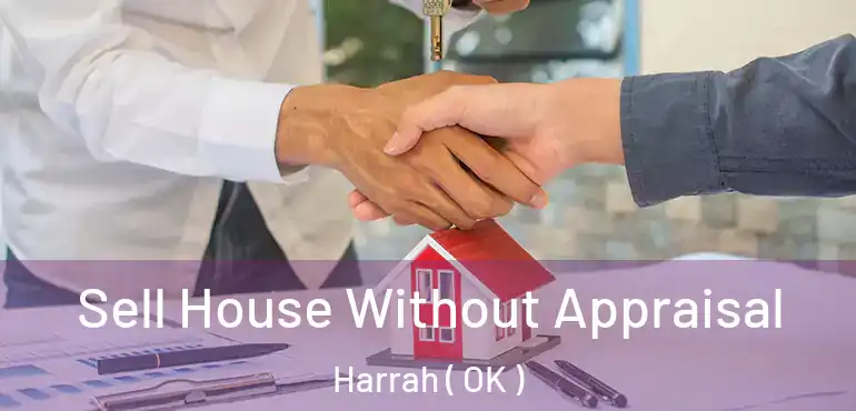  Sell House Without Appraisal Harrah ( OK )