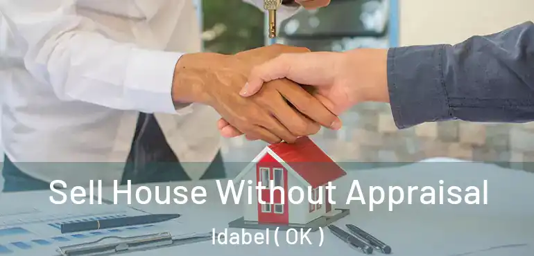 Sell House Without Appraisal Idabel ( OK )