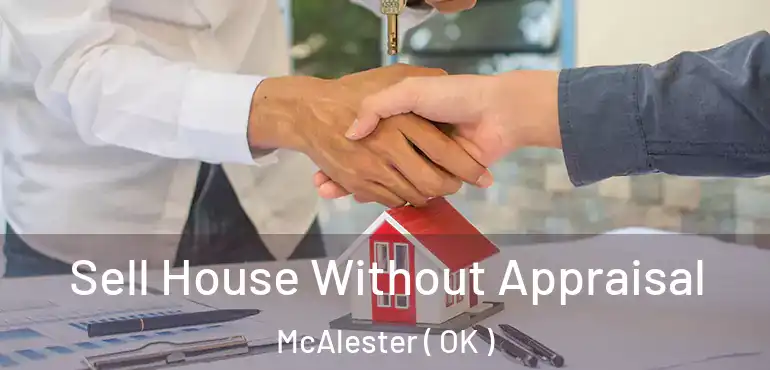  Sell House Without Appraisal McAlester ( OK )