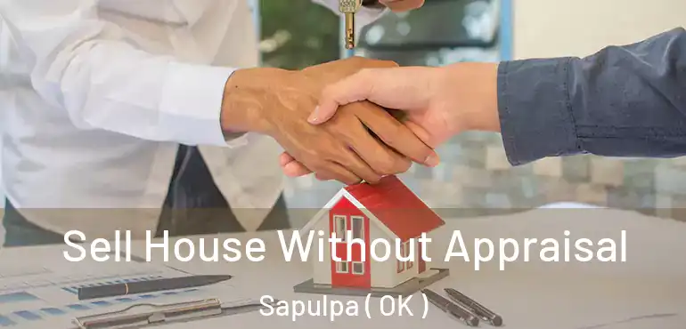  Sell House Without Appraisal Sapulpa ( OK )