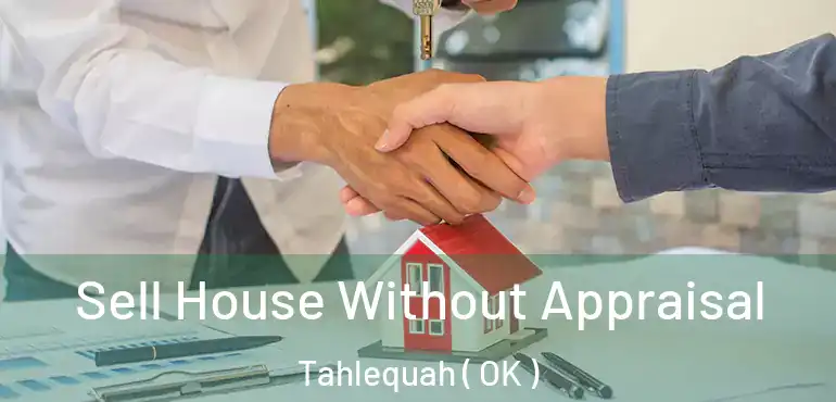  Sell House Without Appraisal Tahlequah ( OK )