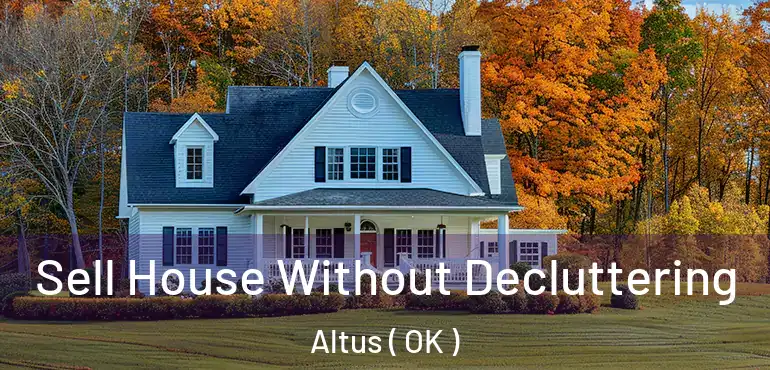  Sell House Without Decluttering Altus ( OK )