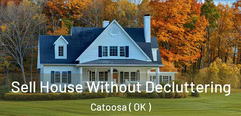  Sell House Without Decluttering Catoosa ( OK )