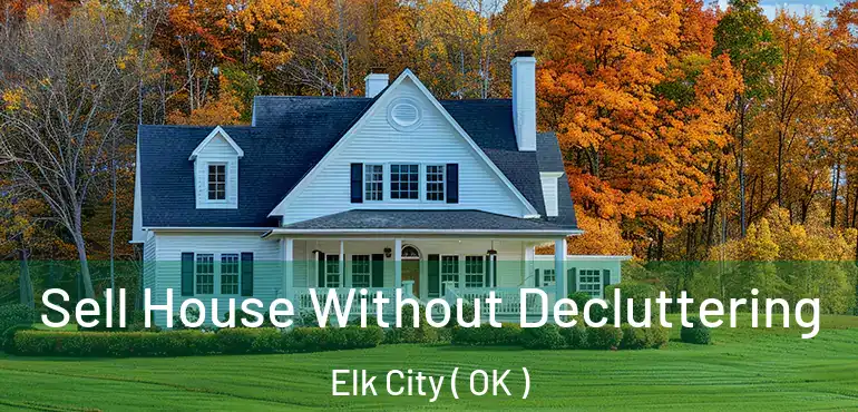  Sell House Without Decluttering Elk City ( OK )