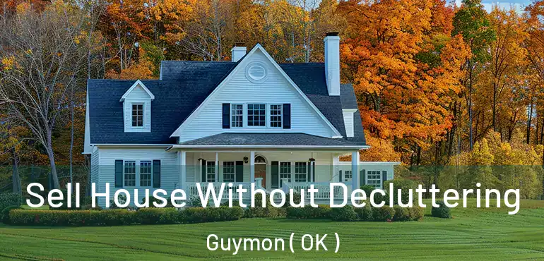  Sell House Without Decluttering Guymon ( OK )