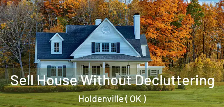  Sell House Without Decluttering Holdenville ( OK )