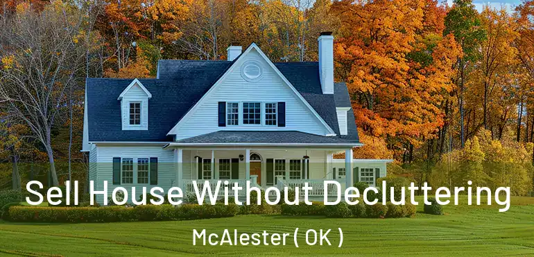  Sell House Without Decluttering McAlester ( OK )