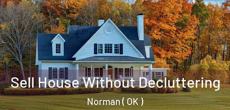  Sell House Without Decluttering Norman ( OK )