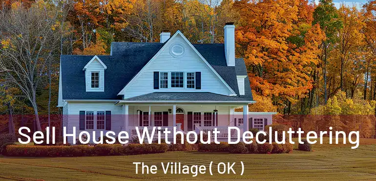  Sell House Without Decluttering The Village ( OK )