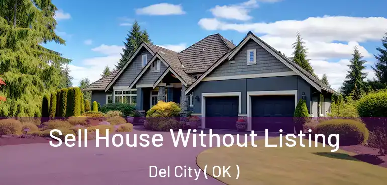Sell House Without Listing Del City ( OK )