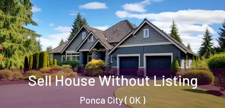 Sell House Without Listing Ponca City ( OK )