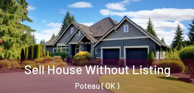  Sell House Without Listing Poteau ( OK )