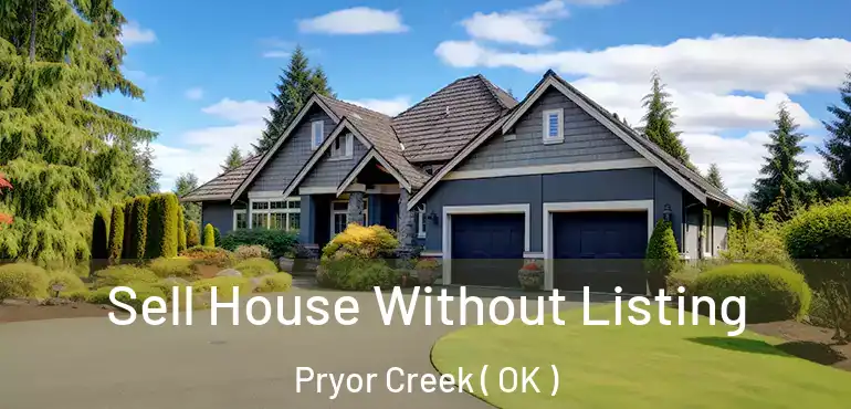 Sell House Without Listing Pryor Creek ( OK )