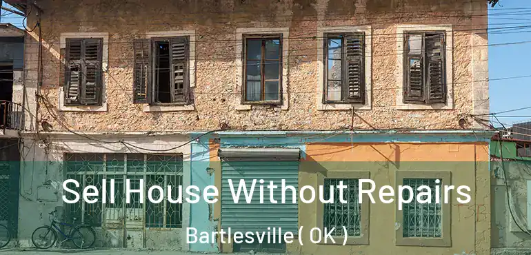  Sell House Without Repairs Bartlesville ( OK )