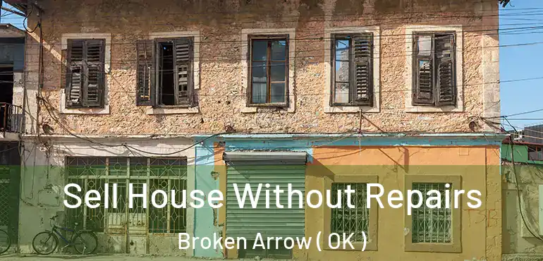  Sell House Without Repairs Broken Arrow ( OK )