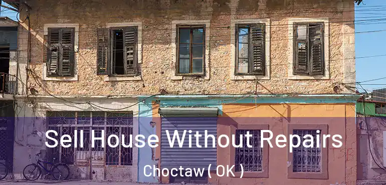  Sell House Without Repairs Choctaw ( OK )
