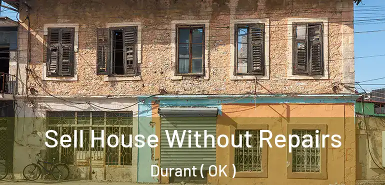  Sell House Without Repairs Durant ( OK )