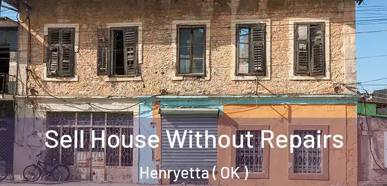  Sell House Without Repairs Henryetta ( OK )