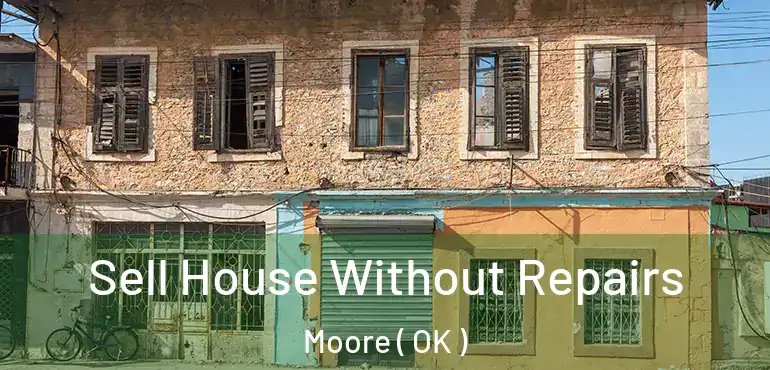 Sell House Without Repairs Moore ( OK )