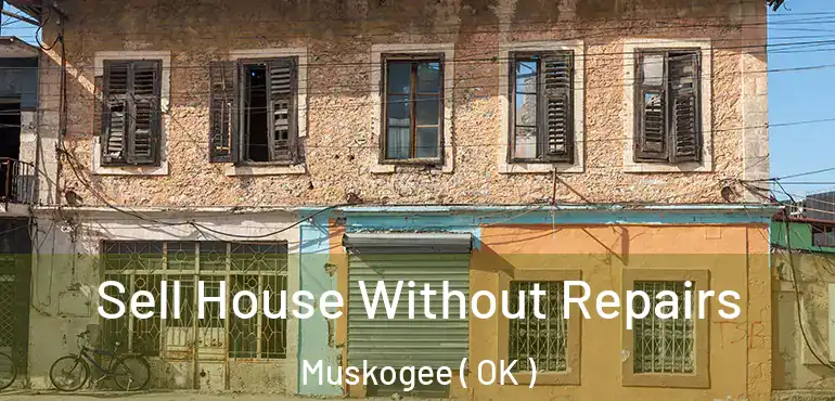 Sell House Without Repairs Muskogee ( OK )