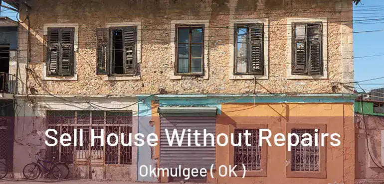  Sell House Without Repairs Okmulgee ( OK )