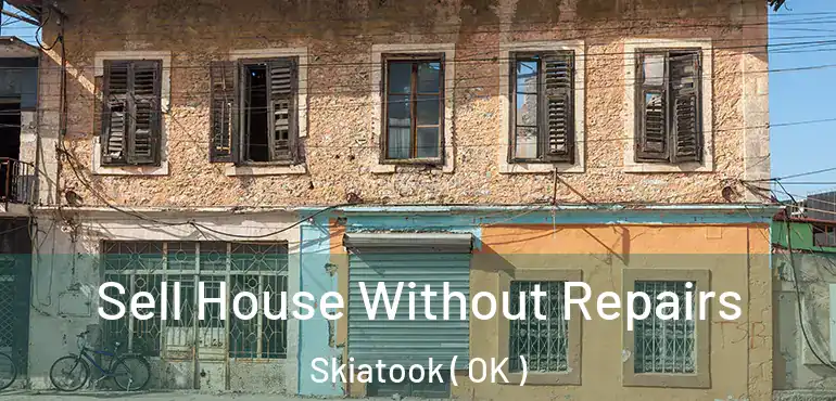 Sell House Without Repairs Skiatook ( OK )