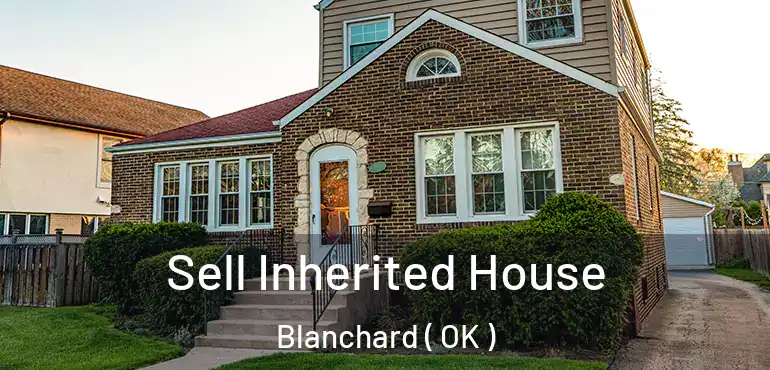  Sell Inherited House Blanchard ( OK )
