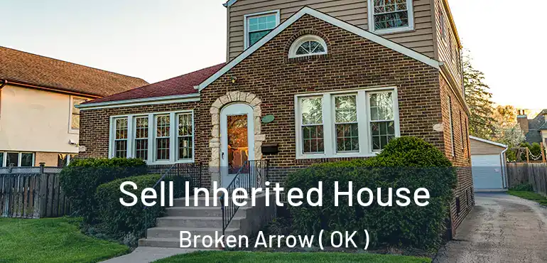  Sell Inherited House Broken Arrow ( OK )