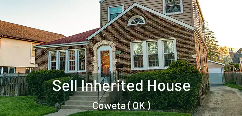  Sell Inherited House Coweta ( OK )