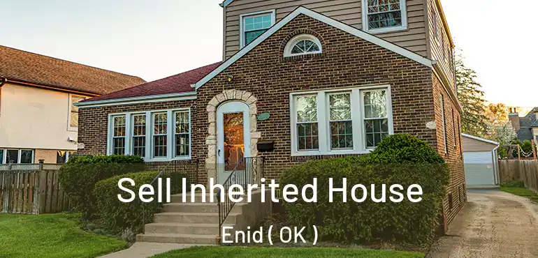 Sell Inherited House Enid ( OK )