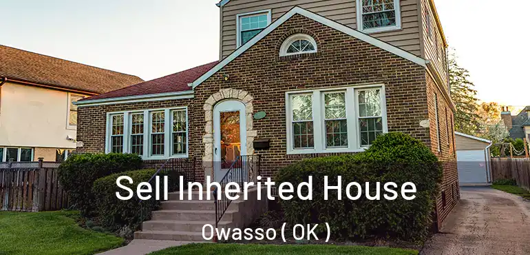  Sell Inherited House Owasso ( OK )