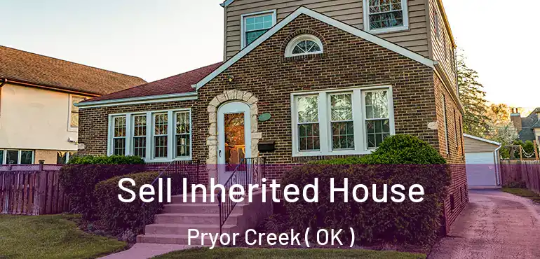  Sell Inherited House Pryor Creek ( OK )
