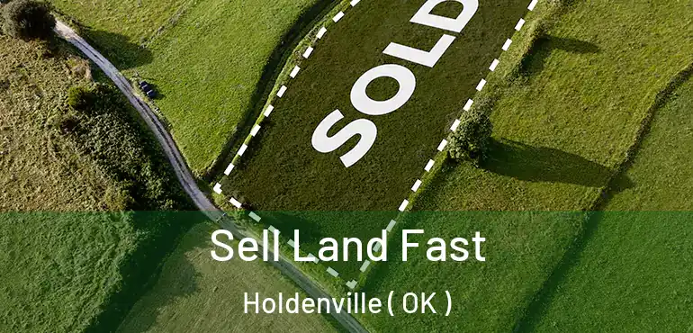  Sell Land Fast Holdenville ( OK )