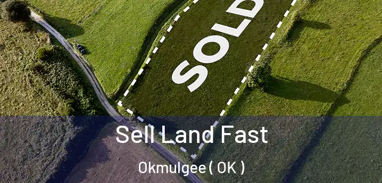 Sell Land Fast Okmulgee ( OK )