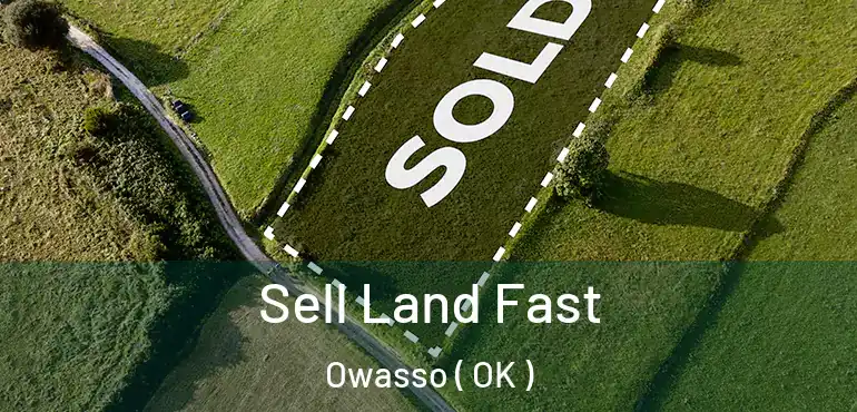  Sell Land Fast Owasso ( OK )