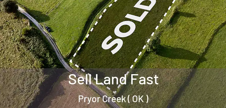 Sell Land Fast Pryor Creek ( OK )