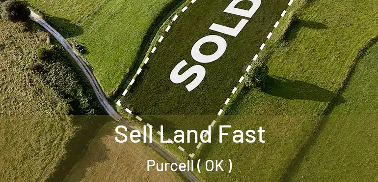  Sell Land Fast Purcell ( OK )