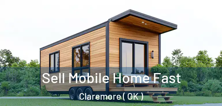  Sell Mobile Home Fast Claremore ( OK )
