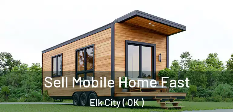  Sell Mobile Home Fast Elk City ( OK )