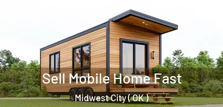  Sell Mobile Home Fast Midwest City ( OK )