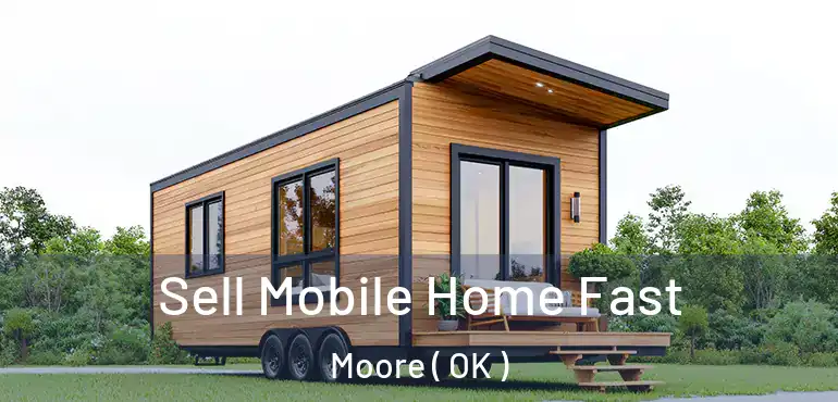  Sell Mobile Home Fast Moore ( OK )