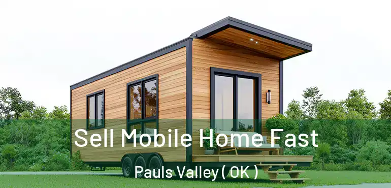 Sell Mobile Home Fast Pauls Valley ( OK )