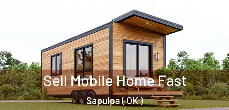  Sell Mobile Home Fast Sapulpa ( OK )