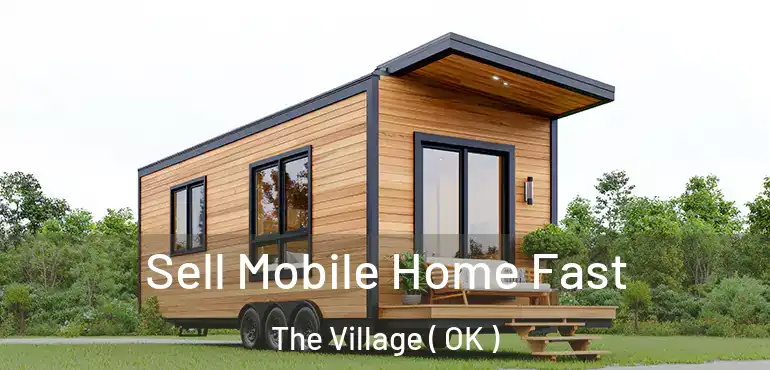  Sell Mobile Home Fast The Village ( OK )