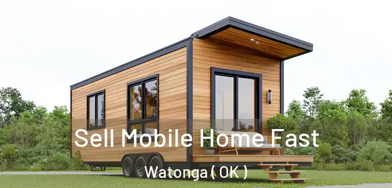 Sell Mobile Home Fast Watonga ( OK )