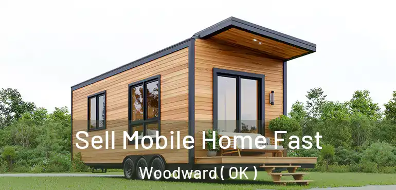  Sell Mobile Home Fast Woodward ( OK )