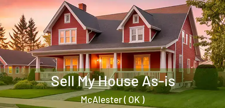  Sell My House As-is McAlester ( OK )